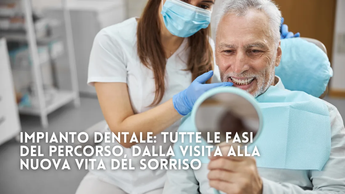 Impianto dentale: tutte le fasi del percorso dalla visita alla nuova vita del sorriso