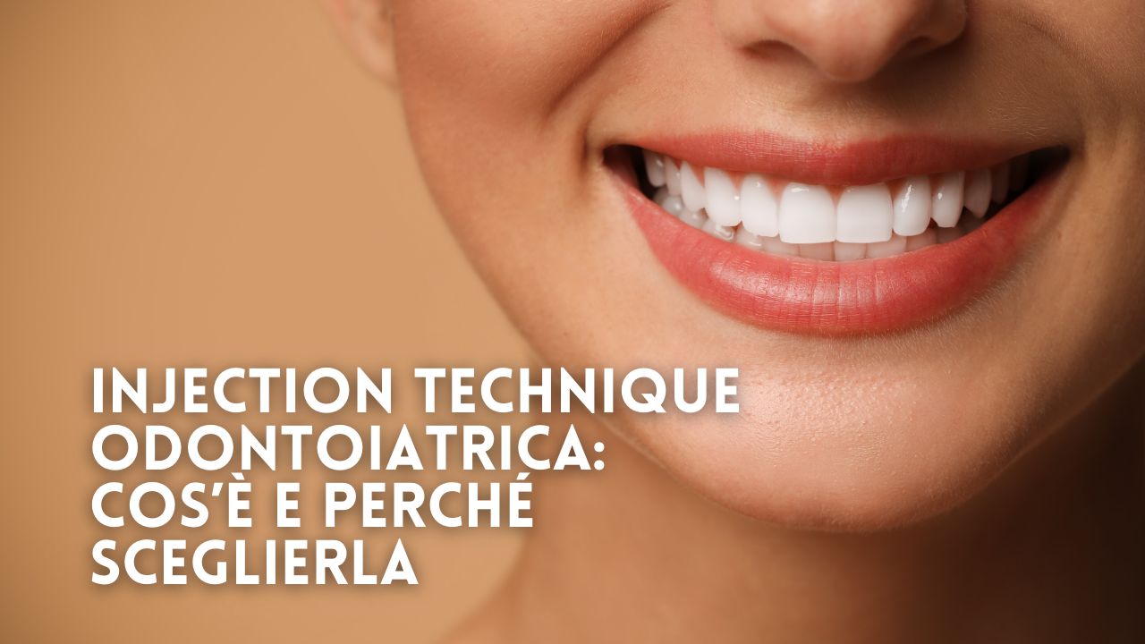 Injection Technique odontoiatrica: cos’è e perché sceglierla