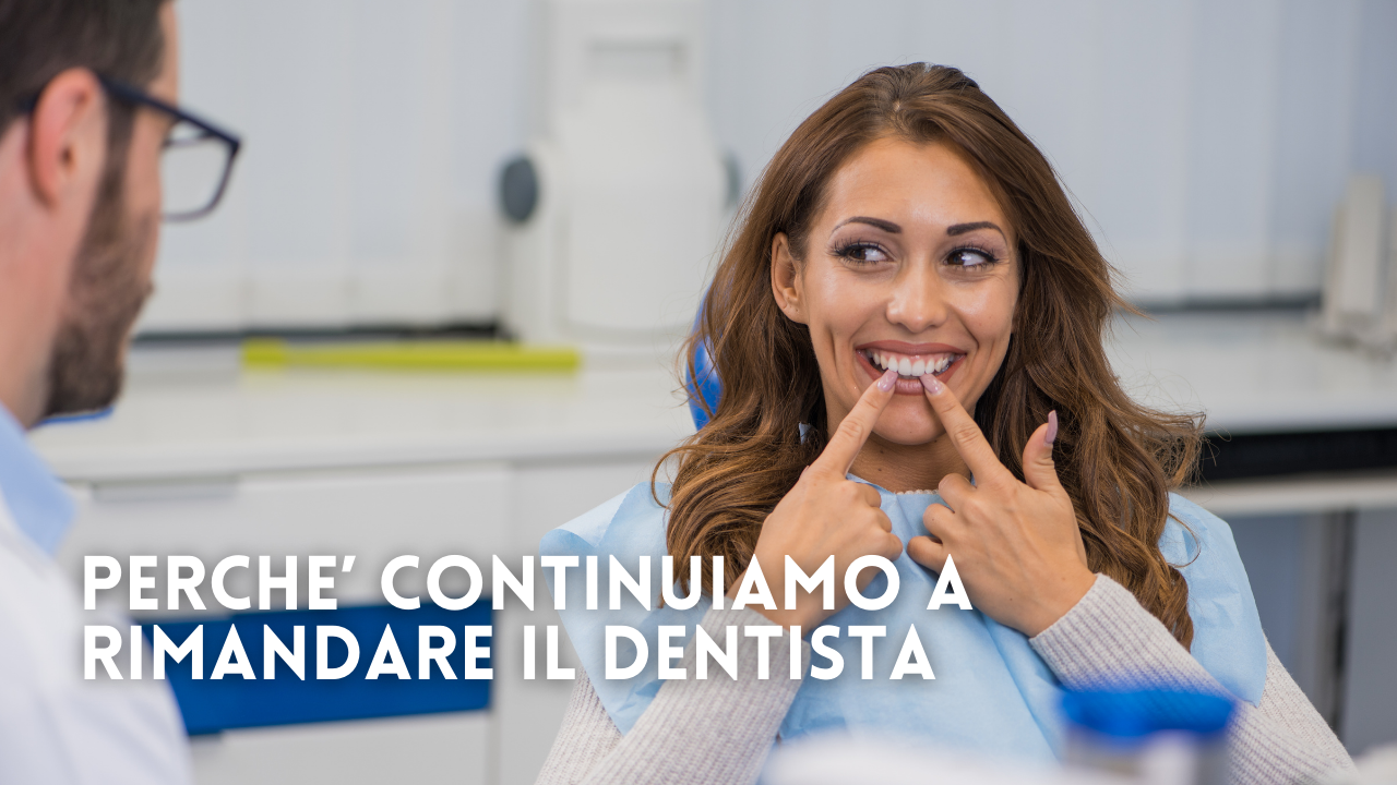 Perché continuiamo a rimandare il dentista: 7 ostacoli reali e come superarli in modo semplice