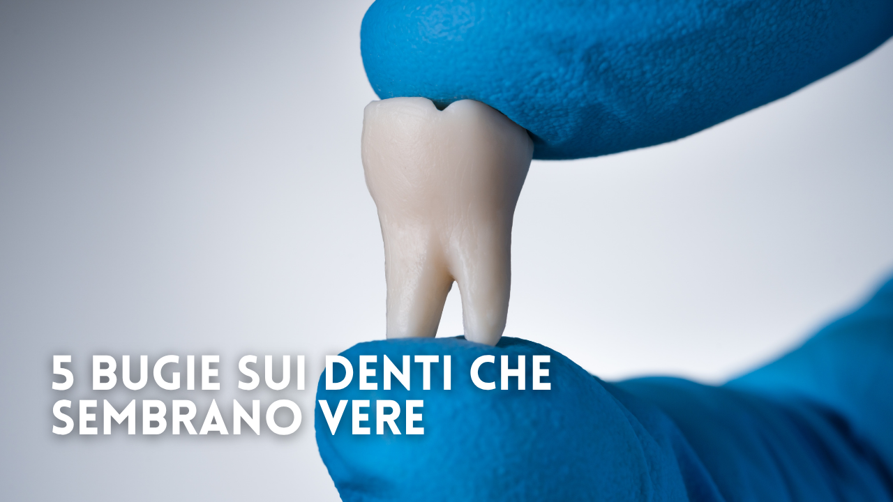5 bugie sui denti che sembrano vere