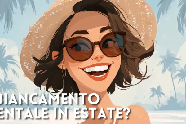 Sbiancamento dentale prima dell’estate: quando farlo e cosa aspettarsi